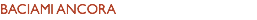 BACIAMI ANCORA
