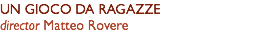UN GIOCO DA RAGAZZE director Matteo Rovere